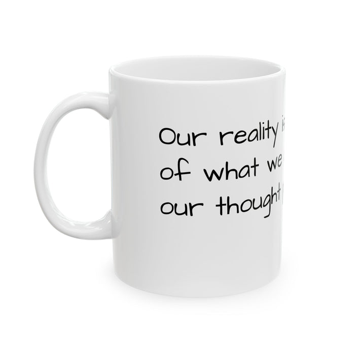 Inspirational Quote Ceramic Mug – “Our reality is a manifestation…” (11oz & 15oz)